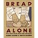 Bread Alone: Bold Fresh Loaves from Your Own Hands