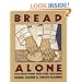 Bread Alone: Bold Fresh Loaves from Your Own Hands