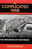 A Complicated War: The Harrowing of Mozambique (Perspectives on Southern Africa)