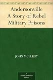 Andersonville A Story of Rebel Military Prisons