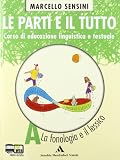Le parti e il tutto. Corso di educazione linguistica e testuale. Modulo A-B-C con Prove d'ingresso. Con CD-ROM. Per la Scuola media