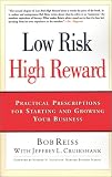 Low Risk, High Reward: Practical Prescriptions for Starting and Growing Your Business