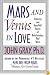 Mars and Venus in Love: Inspiring and Heartfelt Stories of Relationships That Work