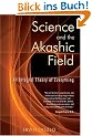 Science and the Akashic Field: An Integral Theory of Everything
