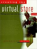 Creating the Virtual Store: Taking Your Web Site from Browsing to Buying Creating the Virtual Store: Taking Your Web Site from Browsing to Buying