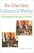 Books : The Other Story of Lutherans at Worship: Reclaiming Our Heritage of Diversity