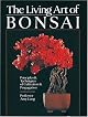 The Living Art Of Bonsai: Principles & Techniques Of Cultivation & Propagation