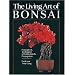 The Living Art of Bonsai: Principles & Techniques of Cultivation & Propagation