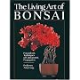The Living Art of Bonsai: Principles & Techniques of Cultivation & Propagation