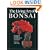 The Living Art of Bonsai: Principles & Techniques of Cultivation & Propagation