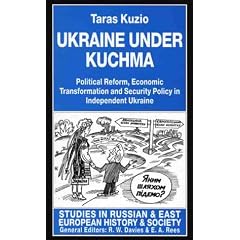 Ukraine Under Kuchma: Political Reform, Economic Transformation, and Security Policy in Independent Ukraine (Studies in Russian & Eastern European History)
