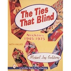 The Ties That Blind: Neckties 1945-1975 (Schiffer Book for Collectors With Value Guide.)