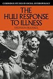 The Huli Response to Illness (Cambridge Studies in Social & Cultural Anthropology) (Cambridge Studies in Social and Cultural Anthropology)