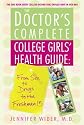 The Doctor's Complete College Girls' Health Guide: From Sex to Drugs to the Freshman 15