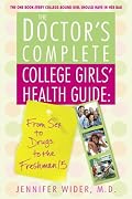 The Doctor's Complete College Girls' Health Guide: From Sex to Drugs to the Freshman 15