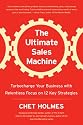 The Ultimate Sales Machine: Turbocharge Your Business with Relentless Focus on 12 Key Strategies