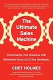 : The Ultimate Sales Machine: Turbocharge Your Business with Relentless Focus on 12 Key Strategies