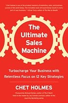 The Ultimate Sales Machine: Turbocharge Your Business with Relentless Focus on 12 Key Strategies
