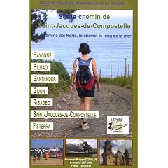 Sur le chemin de Saint-Jacques-de-Compostelle : Le Camino del Norte, le chemin le long de la mer, Bayonne, Bilbao, Santander, Gijon, Ribadeo, Saint-Jacques-de-Compostelle