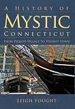 A History of Mystic, Connecticut: From Pequot Village to Tourist Town