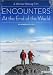 Encounters at the End of the World