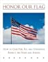 Honor Our Flag: How to Care For, Fly, and Otherwise Respect the Stars and Stripes