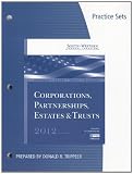 Practice Sets for Hoffman/Raabe/Smith/Maloneys South-Western Federal Taxation 2012: Corporations, Partnerships, Estates and Trusts, 35th