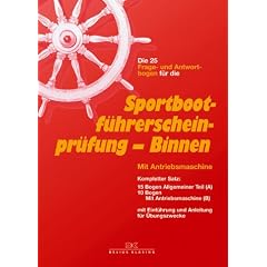 Sportbootf�hrerscheinpr�fung - Binnen: Mit Antriebsmaschine. Die Frage- und Antwortbogen. 15 Fragebogen  Allgemeiner Teil (A), Antriebsmaschine (B). ... mit Einf�hrung und Anleitung f�r �bungszwecke