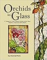 Orchids in Glass: 17 Designs for Orchid Projects Including Stained Glass Windows, Lampshades and Jewelry Boxes