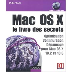 Mac OS X : Le Livre des secrets : Optimisation - d�pannage - s�curit�