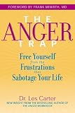 The Anger Trap: Free Yourself from the Frustrations that Sabotage Your Life