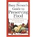 The Busy Person's Guide to Preserving Food: Easy Step-by-Step Instructions for Freezing, Drying, and Canning