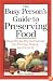 The Busy Person's Guide to Preserving Food: Easy Step-by-Step Instructions for Freezing, Drying, and Canning