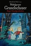 Nebelgrauer Gruselschauer. Super Gruselgeschichten - Manfred Mai