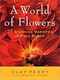 A World of Flowers: 75 Stunning Varieties in Full Bloom