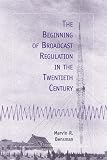 The Beginning of Broadcast Regulation in the Twentieth Century