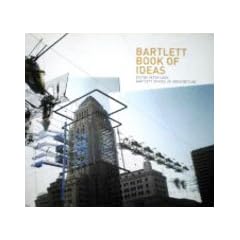 Bartlett Book of Ideas, The: Recent Student Work at the Bartlett School of Architecture (Bartlett Book of Architecture S.)