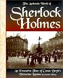  : The Authentic World of Sherlock Holmes: An Evocative Tour of Conan Doyle's Victorian London
