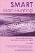 Smart Man Hunting: How to Get Out There, Get Dates and Get Mr. Right