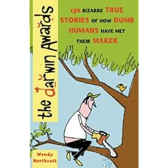 The Darwin Awards: Nobody Could Be That Stupid and Live!