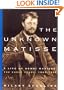 The Unknown Matisse: A Life of Henri Matisse, Volume 1: The Early Years, 1869-1908