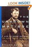 Matisse the Master: A Life of Henri Matisse: Conquest of Colour, 1909-1954 (Unknown Matisse)
