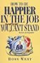 How to Be Happier in the Job You Sometimes Can't Stand