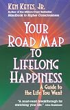 More details of book titled: Your Road Map to Lifelong Happiness: A Guide to the Life You Want (Keyes, Jr, Ken)
