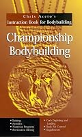 Championship Bodybuilding: Chris Aceto's Instruction Book For Bodybuilding