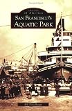 Shipping Terms Books item: San Francisco's Aquatic Park (CA) (Images of America)