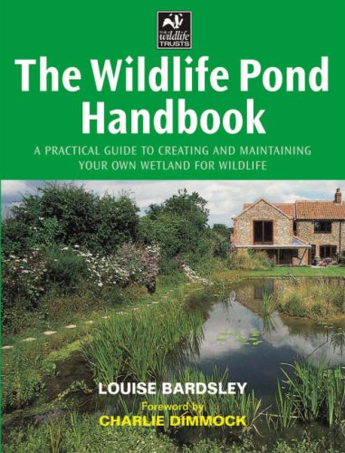 The Wildlife Pond Handbook: A Practical Guide to Creating and Maintaining Your Own Wetland for Wildlife