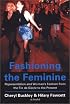 Fashioning the Feminine: Representation and Women's Fashion from the Fin De Siecle to the Present