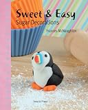 Sweet & Easy Sugar Decorations