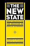 The New State: Group Organization the Solution of Popular Government